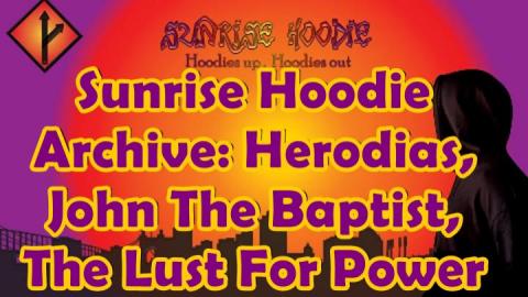 Sunrise Hoodie Archive: Herodias John The Baptist The Lust For Power