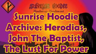 Sunrise Hoodie Archive: Herodias John The Baptist The Lust For Power