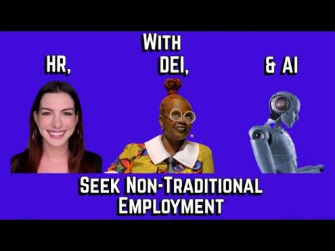 With HR, DEI, & AI, Nobody Should Seek Traditional Employment
