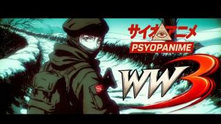 PsyopAnime - WW3 - Ep 4 Thanks to SITHSITH for getting me hooked onto this
