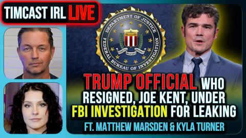 Trump Official Who Resigned, Joe Kent, Under FBI Investigation For LEAKING | Timcast IRL