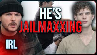 HE’S JAILMAXXING