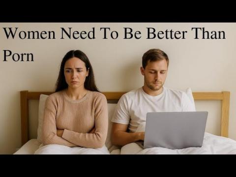 Men Don't Need to Quit Porn.  Women Need to Be Better Than Porn.