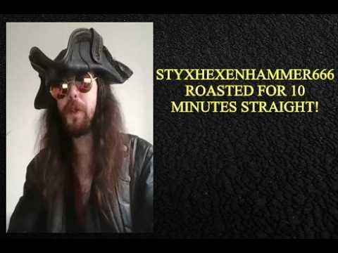 Styxhexenhammer666 Roast, & Only Roast - Comedy GOLD!