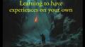 Learn To Have Experiences On Your Own