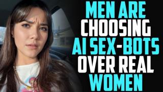 Women are MAD that Men Prefer AI Robots instead of Dating them