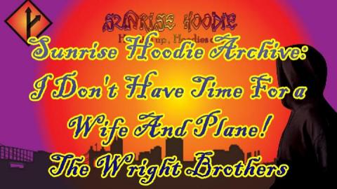 Sunrise Hoodie Archive: I Don't Have Time For A Wife And A Plane The Wright Brothers