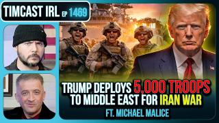 Trump Deploys 5,000 TROOPS To Middle East For IRAN WAR, ITS ON | Timcast IRL w/ Michael Malice
