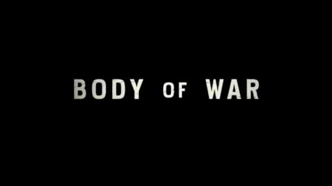 Documentary - "Body of War" - Time For a Real Investigation