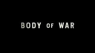 Documentary - "Body of War" - Time For a Real Investigation
