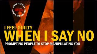 Sidebar Series: When I Say No I Feel Guilty Part ♦ VII | Getting people to stop manipulating you