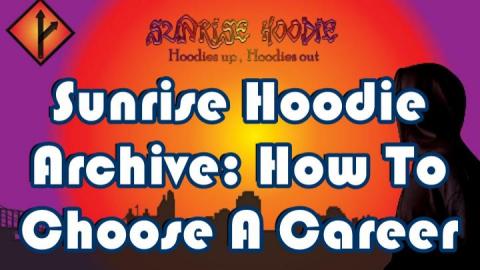Sunrise Hoodie Archive: How To Choose A Career