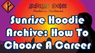 Sunrise Hoodie Archive: How To Choose A Career
