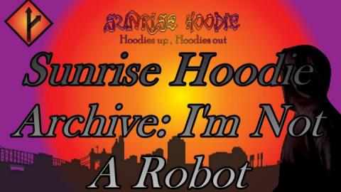 Sunrise Hoodie Archive: Im Not A Robot