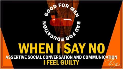 Assertive Social Communication and Conversation Sidebar Series: When I Say No I Feel Guilty Part ♦ V