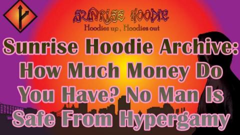 Sunrise Hoodie Archive: How Much Money Do You Have No Man Is Safe From Hypergamy