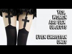 We Are All Sex Objects, Including Women & Christian Women.