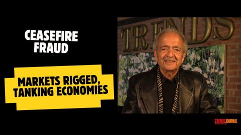 CEASEFIRE FRAUD, MARKETS RIGGED, TANKING ECONOMIES