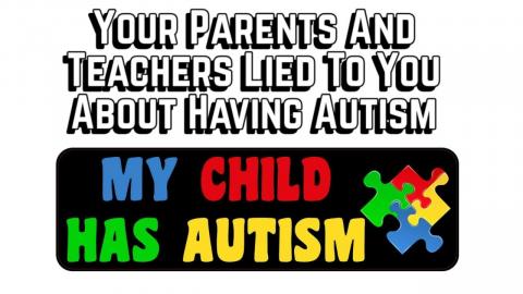 Your Parents & Teachers Lied to You About Having Autism