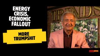 ENERGY CRISIS, ECONOMIC FALLOUT, MORE TRUMPSHIT