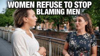 Women Can't Stop Blaming Men | Angry In The Morning