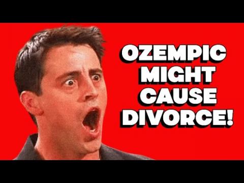 Ozempic Might Cause Divorce!!!!