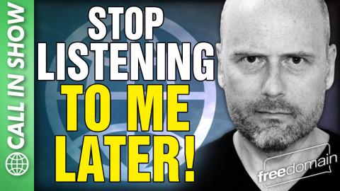 STOP LISTENING TO ME LATER! CALL IN SHOW