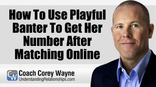 How To Use Playful Banter To Get Her Number After Matching Online