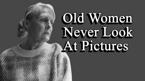 Old Women Never Look at Pictures