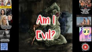 Am I Evil?