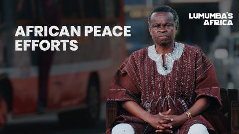 Lumumba’s Africa | African peace efforts