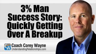 3% Man Success Story: Quickly Getting Over A Breakup