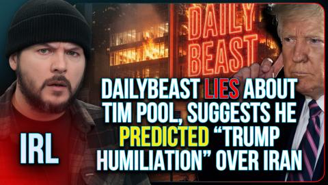 DailyBeast LIES About Tim Pool, Suggests He Predicted “Trump Humiliation” Over Iran