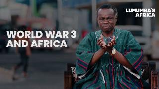 Lumumba’s Africa | World War III and Africa