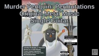 Murder Penguin - Permutations - Original Metal Song - One guitar
