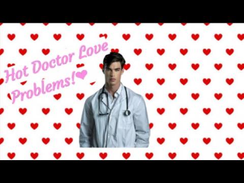 Hot Doctors' Love Problems!!!