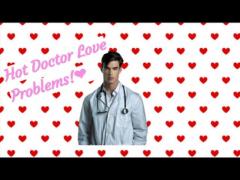 Hot Doctors' Love Problems!!!