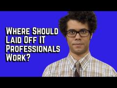 Where Should Laid Off IT/Software Professionals Find Work?