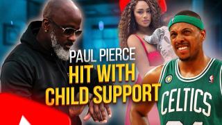 NBA Hall-Of-Famer Paul Pierce Gets GOT By Golddigger For Child Support | Will Pay Until Age 70