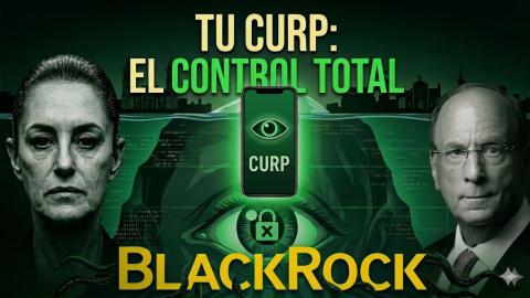 CURP Digital: ¿Control Total? BlackRock y Tu Privacidad