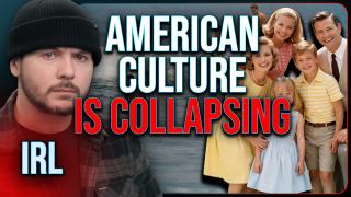 AMERICAN CULTURE IS COLLAPSING