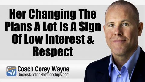 Her Changing The Plans A Lot Is A Sign Of Low Interest & Respect