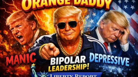 Orange Daddy Doctrine: Bipolar Leadership in Crisis • Liberty 🗽 Report