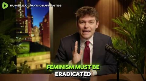 Nick Fuentes: "Feminism must be erаdicаtеd from our society."