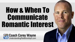 How & When To Communicate Romantic Interest