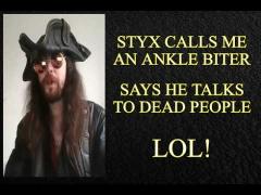 Styxhexenhammer666 Talks To Dead People, & Calls Me An "Ankle Biter" LOL!