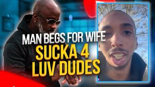 Man Begs For Wife On IG | Suckas 4 Luv