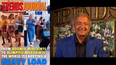 FROM BOOMER MINISKIRTS TO BLIMPITIS MAXISKIRTS: THE WORLD IS CARRYING A HEAVY LOAD