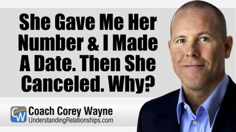 She Gave Me Her Number & I Made A Date. Then She Canceled. Why?