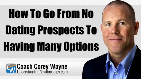 How To Go From No Dating Prospects To Having Many Options
